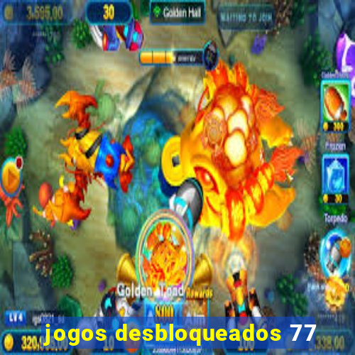 jogos desbloqueados 77